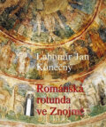Kniha: Románská rotunda ve Znojmě (Lubomír Jan Konečný). Host, 2006