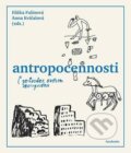 Antropocennosti - Průvodce světem antropocénu - Eliška Fulínová, Anna Kvíčalová, Academia, 2024