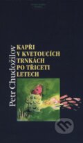Kapři v kvetoucích trnkách po třiceti letech - Petr Chudožilov, Paseka, 1999