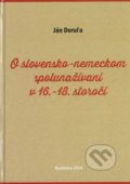 O slovensko-nemeckom spolunažívaní v 16.-18. storočí - Ján Doruľa, Slavistický ústav Jána Slanislava SAV, 2014