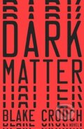 Dark Matter - Blake Crouch, Random House, 2016