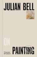 Kniha: Julian Bell on Painting (Julian Bell). Thames & Hudson, 2024