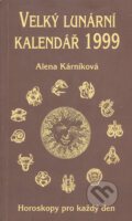 Velký lunární kalendář 1999 aneb Horoskopy pro každý den - Alena Kárníková, 1999