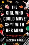 The Girl Who Could Move Sh*t With Her Mind - Jackson Ford, Orbit, 2020