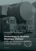 Technology in Russian Strategic Culture  From the Nineteenth Century to the Present Day - Anzhelika Solovyeva, Karolinum, 2024