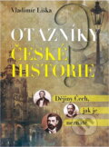 Kniha: Otazníky české historie : dějiny Čech, jak je neznáte (Vladimír Liška). , 2019