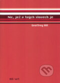 Kniha: Nic, jež v tvých slovech je (Geoffrey Hill). BB/art, 2004