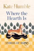 Kniha: Where the Hearth Is (Kate Humble). Aster, 2024