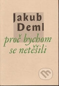 Proč bychom se netěšili - Jakub Deml, Vetus Via, 1998