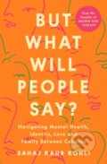 But What Will People Say? - Sahaj Kaur Kohli, Penguin Books, 2024