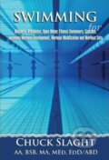 Swimming for Masters, Triathletes, Open Water, Fitness Swimmers, Coaches, Including Workout Development, Workout Modification and Workout Sets - Chuck Slaght, Xlibris, 2013