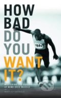 How Bad Do You Want it? - Matt Fitzgerald, Aurum Press, 2016