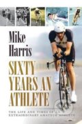 Sixty Years an Athlete - Mike Harris, , 2016