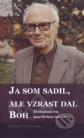Kniha: Ja som sadil, ale vzrast dal Boh (Katarína Trenčianska). Don Bosco, 2016