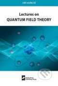 Lectures on Quantum Field Theory - Jiří Hořejší, 2024