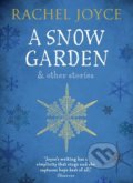 A Snow Garden and Other Stories - Rachel Joyce, Transworld, 2016