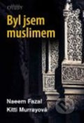 Byl jsem muslimem - Naeem Fazal, Kitti Murrayová, Karmelitánské nakladatelství, 2016