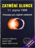 Kniha: Zatmění slunce 11. srpna 1999 : průvodce pro nejširší veřejnost (Antonín Dědoch, Marie Větrovcová a Karel Halíř). , 1998