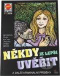 Kniha: Někdy je lepší uvěřit : a další kriminální příběhy (Zora Beráková, Roman Cílek, Jiljí Kocian, Antonín Jirotka, Jan J. Vaněk a Ladislav Beran). Pražská vydavatelská společnost, 2016