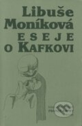 Eseje o Kafkovi - Libuše Moníková, Nakladatelství Franze Kafky, 2001