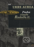 Kniha: Urbs Aurea - Praha císaře Rudolfa II. (Jaroslava Hausenblasová a Michal Šroněk)