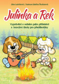 Julinka a Rek - Vyprávění o velkém psím přátelství s hravými úkoly pro předškoláky - Jitka Ludvíková, 2016