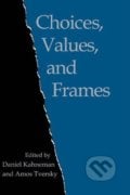 Choices, Values, and Frames - Daniel Kahneman, Amos Tversky, Cambridge University Press, 2000