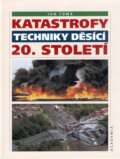 Kniha: Katastrofy techniky děsící 20. století (Jan Tůma). Academia, 2002