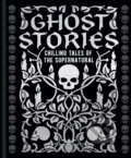 Ghost Stories - Guy de Maupassant, Joseph Sheridan Le Fanu, William Hope Hodgson, Montague Rhodes James, Edgar Allan Poe, Edith Wharton, Arcturus, 2024