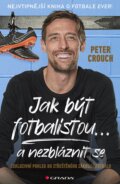 Kniha: Jak být fotbalistou... a nezbláznit se (Peter Crouch). Grada, 2024
