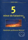 5 minut do katastrofy...Zavolejte profesora Němce! - Vladimír Labuda, , 2004