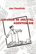Kniha: Jak jsem se (ne)stal agentem StB (Jan Vaněček). Vaněček Jan, 2005