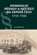 Kriminální případy a neštěstí na západě Čech 1918-1948 - Karel Řeháček, Starý most, 2024