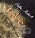 Kniha: Tobě, kapličko s katedrálou uvnitř (Otakar Matušek). Cesta, 2005