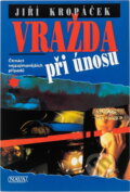 Kniha: Vražda při únosu : čtrnáct nejzajímavějších případů (Jiří Kropáček). Nava, 2001