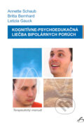 Kognitívne-psychoedukačná liečba bipolárnych porúch - Annette Schaub, Britta Bernhard, Letizia Gauck, Vydavateľstvo F, 2005