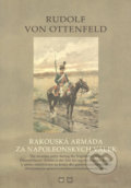 Rudolf von Ottenfeld - Rakouská armáda za napoleonských válek, Montanex, 2005