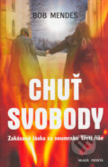 Kniha: Chuť svobody (Bob Mendes). Mladá fronta, 2006
