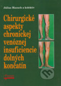 Chirurgické aspekty chronickej venóznej insuficiencie dolných končatín - Július Mazuch a kol., Osveta, 2006