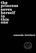 The Princess Saves Herself in This One - Amanda Lovelace, Createspace, 2016