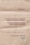 Pramene k byzantsko-slovanskej tradícii a kultúre na Slovensku - Peter Žeňuch, Slovenský komitét slavistov, 2013