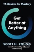 Get Better at Anything - Scott H. Young, HarperCollins, 2024