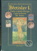 Kniha: Břetislav I. (Barbara Krzemienska). Garamond, 1999