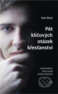 Kniha: Pět klíčových otázek křesťanství (Tom Short). , 2016
