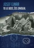 Kniha: To je dost, žes zavolal (Josef Ejnar). Epocha, 2016