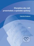 Disciplína ako cieľ, prostriedok a výsledok výchovy - Gabriela Siváková, 2016