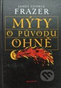 Kniha: Mýty o původu ohně (James George Frazer). Garamond, 2000