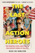Kniha: The Last Action Heroes (Nick de Semlyen). Picador, 2024