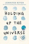Holding Up the Universe - Jennifer Niven, Random House, 2016