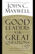 Good Leaders Ask Great Questions - John C. Maxwell, Hachette Book Group US, 2016